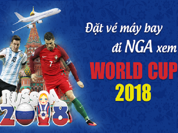 ĐẶT VÉ MÁY BAY ĐI NGA XEM WORLD CUP 2018